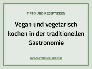 Vegan und vegetarisch kochen in der traditionellen Gastronomie: Tipps und Rezeptideen für begeis-terte Gäste